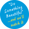 "Do something beautiful" and we'll match it!